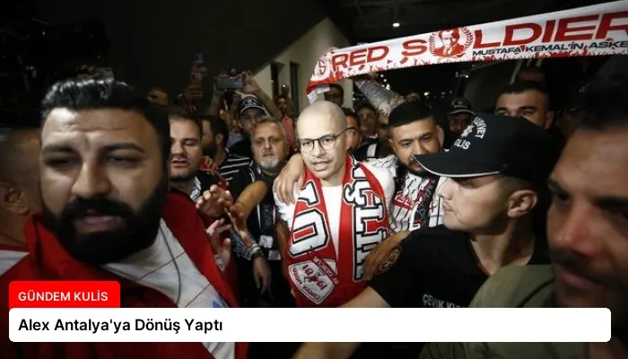 Alex Antalya’ya Dönüş Yaptı