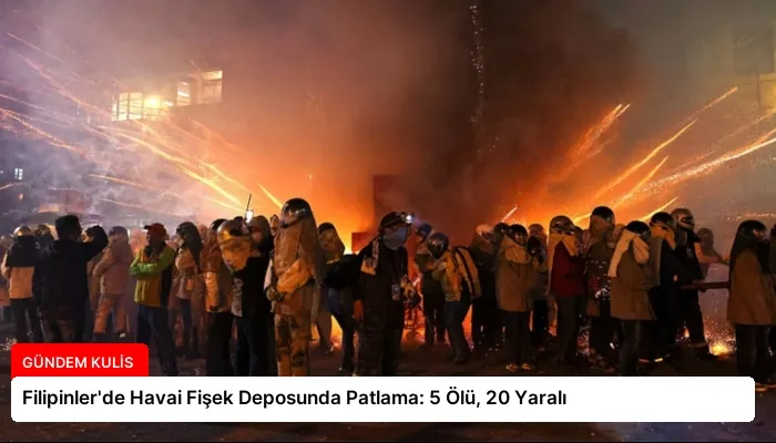 Filipinler’de Havai Fişek Deposunda Patlama: 5 Ölü, 20 Yaralı