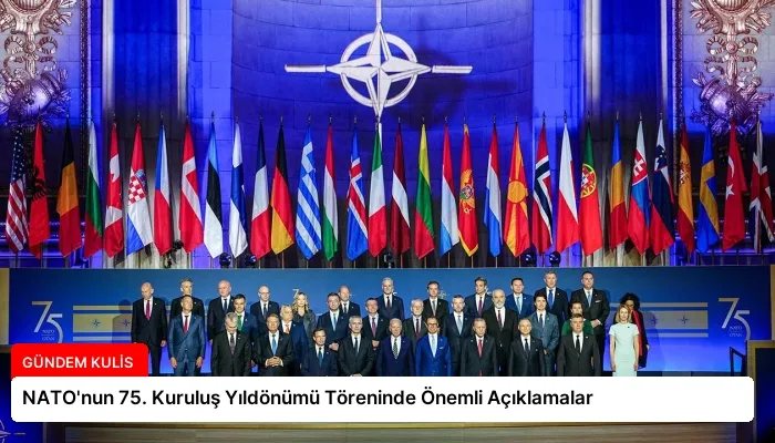 NATO’nun 75. Kuruluş Yıldönümü Töreninde Önemli Açıklamalar