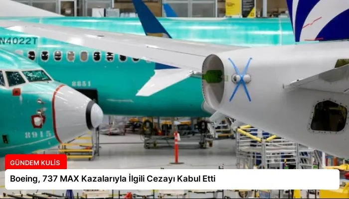 Boeing, 737 MAX Kazalarıyla İlgili Cezayı Kabul Etti