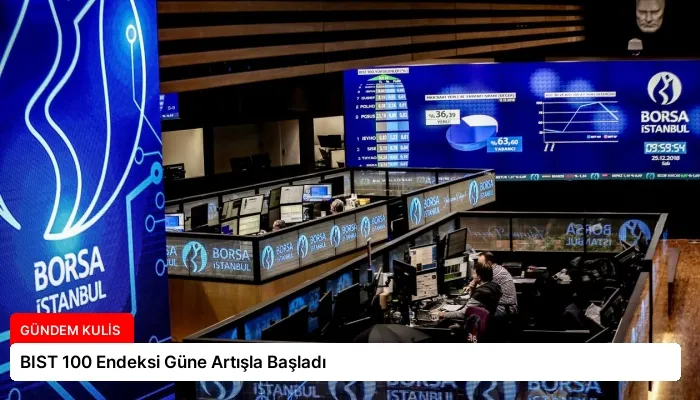 BIST 100 Endeksi Güne Artışla Başladı