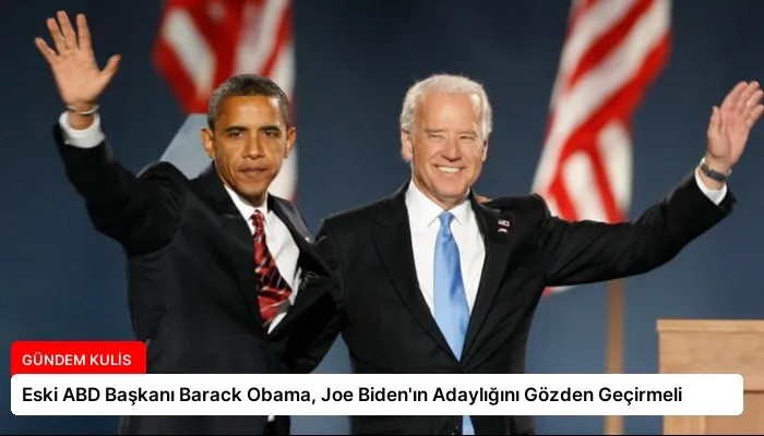 Eski ABD Başkanı Barack Obama, Joe Biden’ın Adaylığını Gözden Geçirmeli