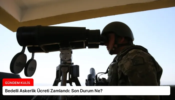 Bedelli Askerlik Ücreti Zamlandı: Son Durum Ne?