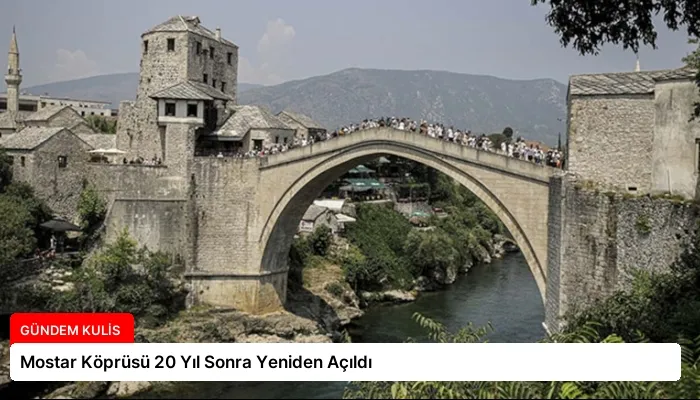 Mostar Köprüsü 20 Yıl Sonra Yeniden Açıldı