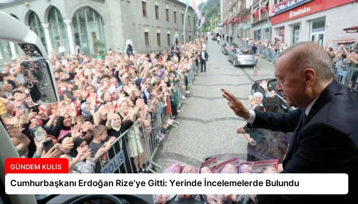 Cumhurbaşkanı Erdoğan Rize’ye Gitti: Yerinde İncelemelerde Bulundu