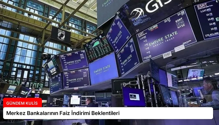 Merkez Bankalarının Faiz İndirimi Beklentileri
