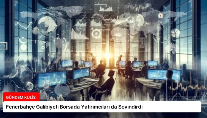 Fenerbahçe Galibiyeti Borsada Yatırımcıları da Sevindirdi