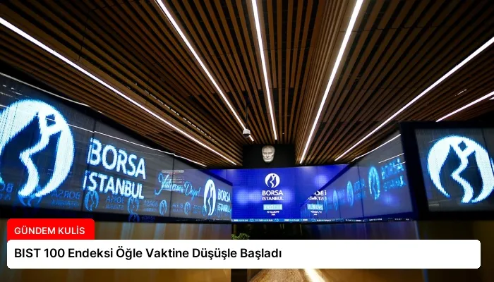 BIST 100 Endeksi Öğle Vaktine Düşüşle Başladı