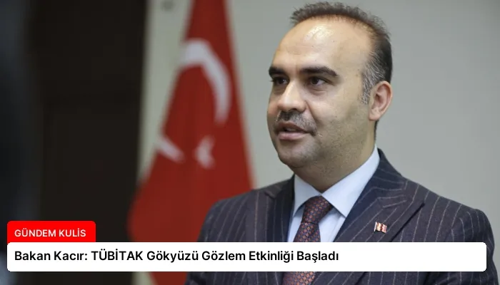 Bakan Kacır: TÜBİTAK Gökyüzü Gözlem Etkinliği Başladı