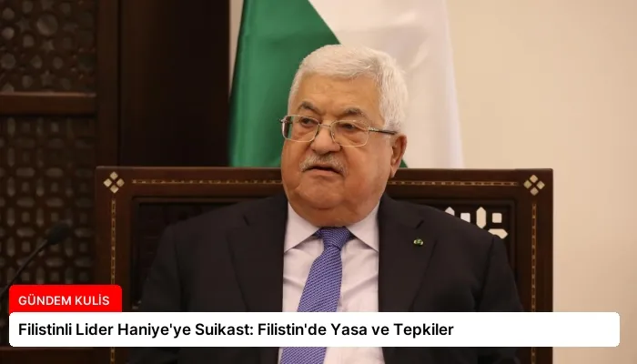 Filistinli Lider Haniye’ye Suikast: Filistin’de Yasa ve Tepkiler
