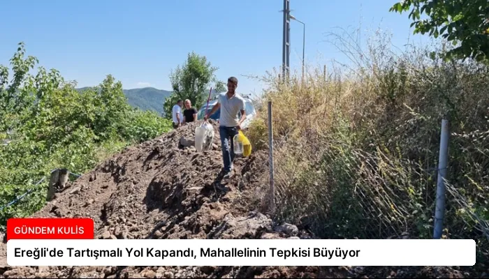 Ereğli’de Tartışmalı Yol Kapandı, Mahallelinin Tepkisi Büyüyor