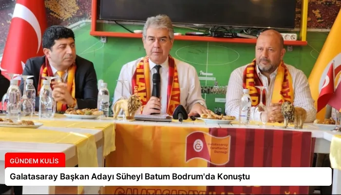 Galatasaray Başkan Adayı Süheyl Batum Bodrum’da Konuştu