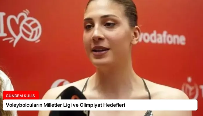 Voleybolcuların Milletler Ligi ve Olimpiyat Hedefleri
