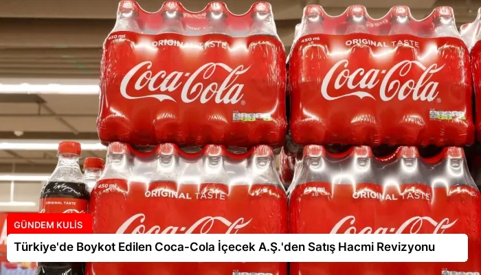 Türkiye’de Boykot Edilen Coca-Cola İçecek A.Ş.’den Satış Hacmi Revizyonu