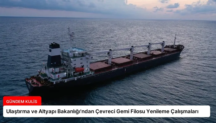 Ulaştırma ve Altyapı Bakanlığı’ndan Çevreci Gemi Filosu Yenileme Çalışmaları