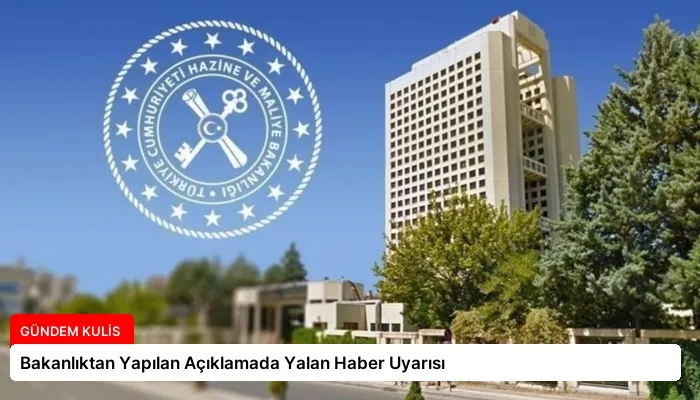 Bakanlıktan Yapılan Açıklamada Yalan Haber Uyarısı