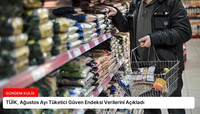 TÜİK, Ağustos Ayı Tüketici Güven Endeksi Verilerini Açıkladı