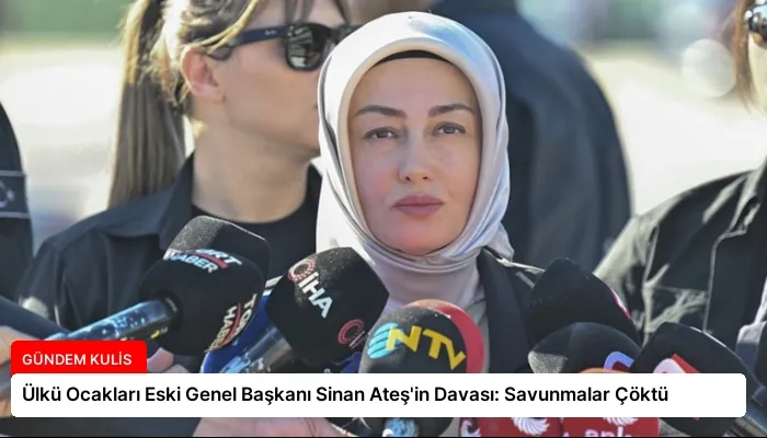 Ülkü Ocakları Eski Genel Başkanı Sinan Ateş’in Davası: Savunmalar Çöktü