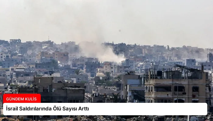 İsrail Saldırılarında Ölü Sayısı Arttı