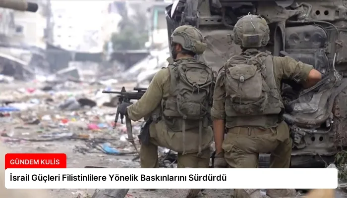 İsrail Güçleri Filistinlilere Yönelik Baskınlarını Sürdürdü