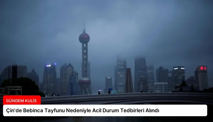 Çin’de Bebinca Tayfunu Nedeniyle Acil Durum Tedbirleri Alındı