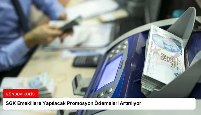 SGK Emeklilere Yapılacak Promosyon Ödemeleri Artırılıyor