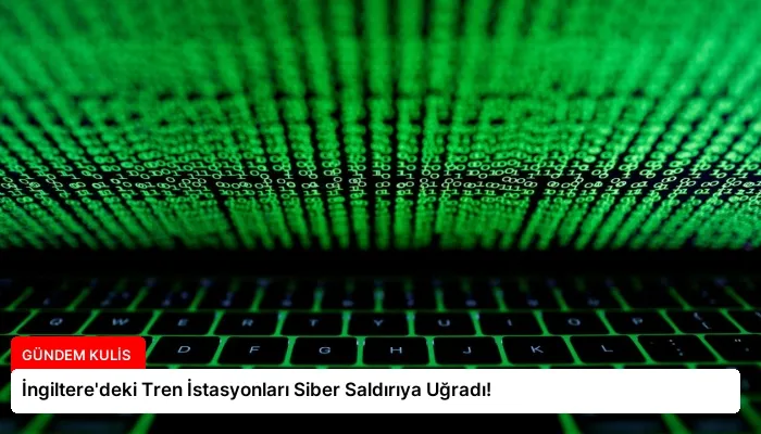 İngiltere’deki Tren İstasyonları Siber Saldırıya Uğradı!