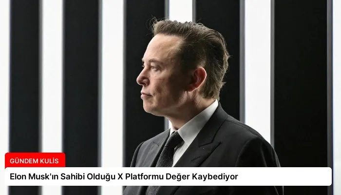 Elon Musk’ın Sahibi Olduğu X Platformu Değer Kaybediyor