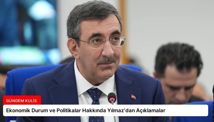 Ekonomik Durum ve Politikalar Hakkında Yılmaz’dan Açıklamalar