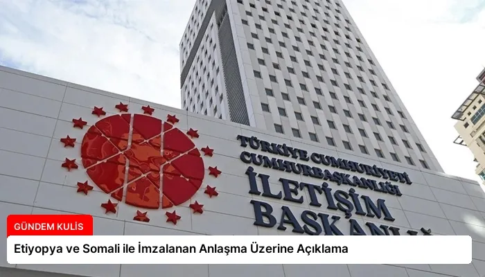 Etiyopya ve Somali ile İmzalanan Anlaşma Üzerine Açıklama