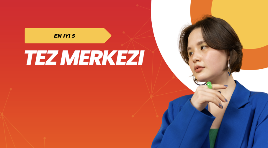 En iyi 5 Tez Merkezi Hangisidir?