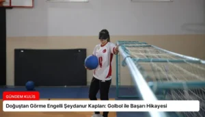 Doğuştan Görme Engelli Şeydanur Kaplan: Golbol ile Başarı Hikayesi