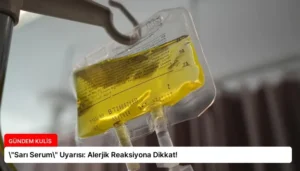 \”Sarı Serum\” Uyarısı: Alerjik Reaksiyona Dikkat!