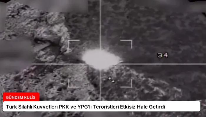 Türk Silahlı Kuvvetleri PKK ve YPG’li Teröristleri Etkisiz Hale Getirdi