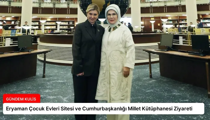 Eryaman Çocuk Evleri Sitesi ve Cumhurbaşkanlığı Millet Kütüphanesi Ziyareti