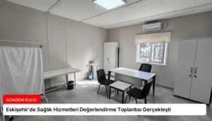 Eskişehir’de Sağlık Hizmetleri Değerlendirme Toplantısı Gerçekleşti