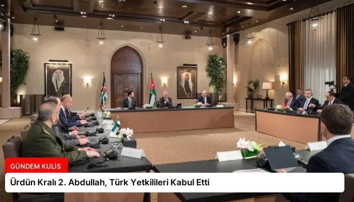Ürdün Kralı 2. Abdullah, Türk Yetkilileri Kabul Etti