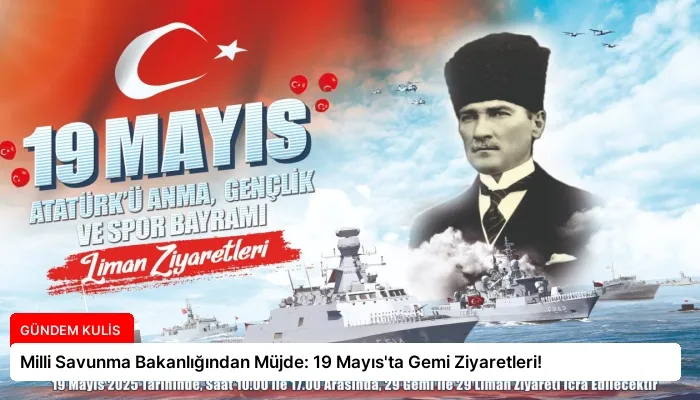 Milli Savunma Bakanlığından Müjde: 19 Mayıs’ta Gemi Ziyaretleri!
