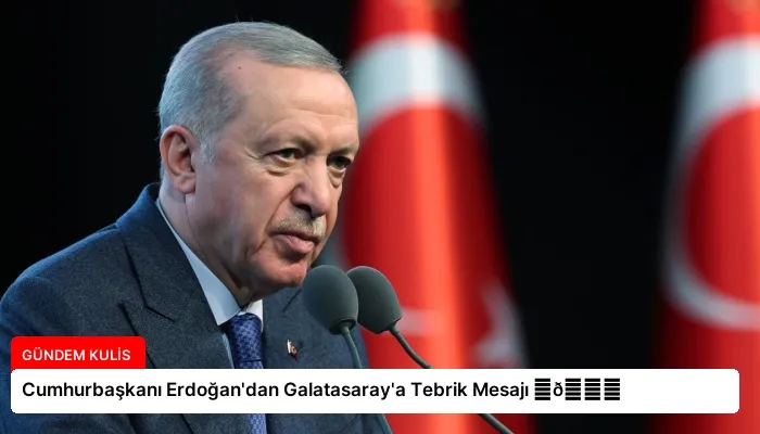 Cumhurbaşkanı Erdoğan’dan Galatasaray’a Tebrik Mesajı ⏬👇