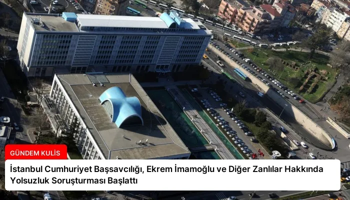 İstanbul Cumhuriyet Başsavcılığı, Ekrem İmamoğlu ve Diğer Zanlılar Hakkında Yolsuzluk Soruşturması Başlattı