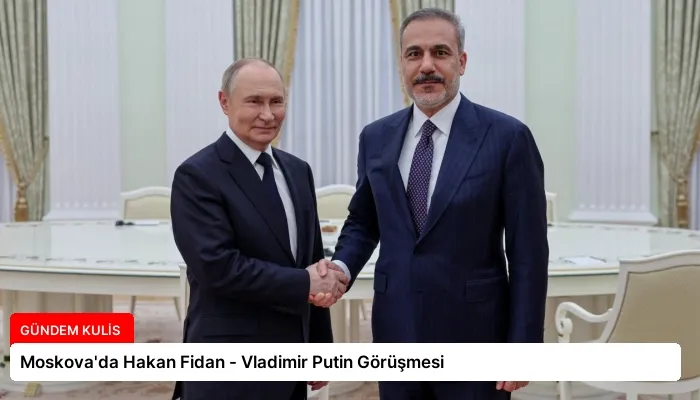 Moskova’da Hakan Fidan – Vladimir Putin Görüşmesi