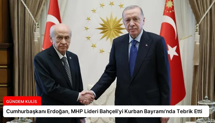 Cumhurbaşkanı Erdoğan, MHP Lideri Bahçeli’yi Kurban Bayramı’nda Tebrik Etti