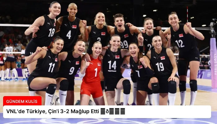 VNL’de Türkiye, Çin’i 3-2 Mağlup Etti ⏬👇