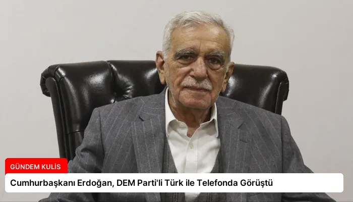 Cumhurbaşkanı Erdoğan, DEM Parti’li Türk ile Telefonda Görüştü