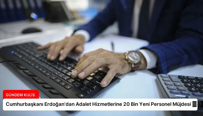 Cumhurbaşkanı Erdoğan’dan Adalet Hizmetlerine 20 Bin Yeni Personel Müjdesi ⏬👇