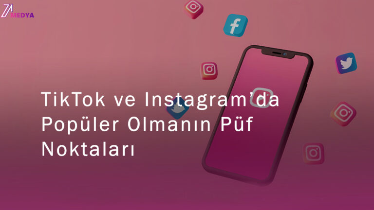 TikTok ve Instagram’da Popüler Olmanın Püf Noktaları