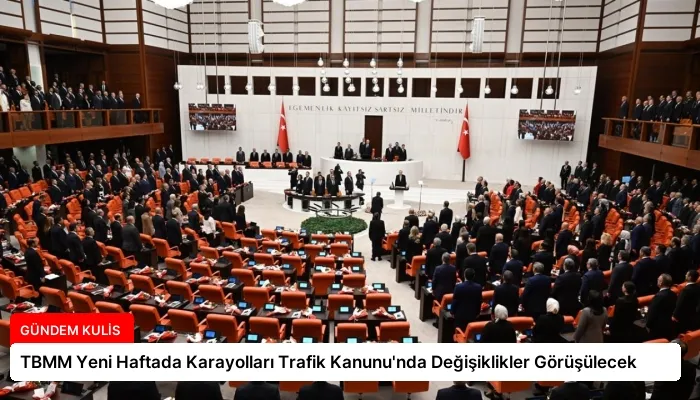 TBMM Yeni Haftada Karayolları Trafik Kanunu’nda Değişiklikler Görüşülecek