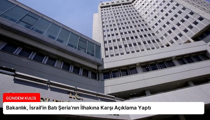Bakanlık, İsrail’in Batı Şeria’nın İlhakına Karşı Açıklama Yaptı