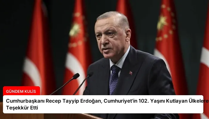 Cumhurbaşkanı Recep Tayyip Erdoğan, Cumhuriyet’in 102. Yaşını Kutlayan Ülkelere Teşekkür Etti