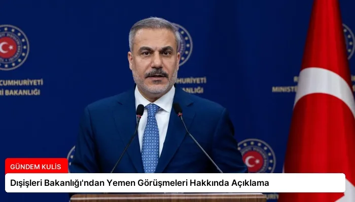 Dışişleri Bakanlığı’ndan Yemen Görüşmeleri Hakkında Açıklama